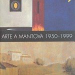2000 Catalogo “Arte a Mantova 1950-2000” Palazzo Ducale Mantova (tapa)